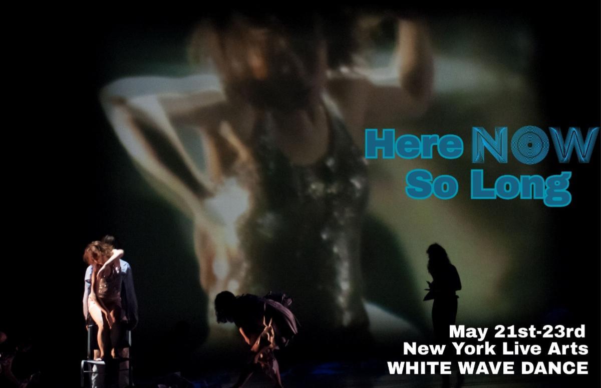 White Wave Dance Presents the New York Premiere of Here NOW So Long