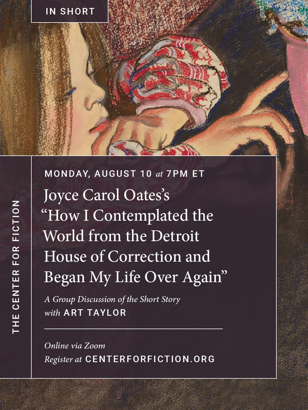 Joyce Carol Oates’s “How I Contemplated the World from the Detroit House of Correction and Began My Life Over Again” with Art Taylor (Virtual)