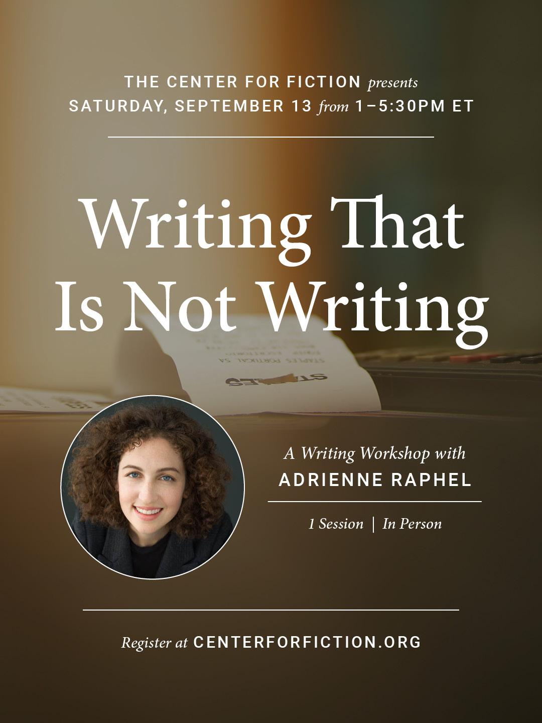Writing That Is Not Writing: A Generative Workshop with Adrienne Raphel