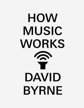 How Music Works: David Byrne