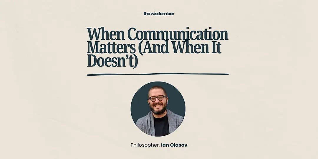 The Wisdom Bar - “When Communication Matters (And When It Doesn’t)”