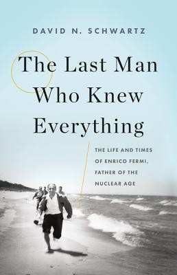 Enrico Fermi: The Last Man Who Knew Everything