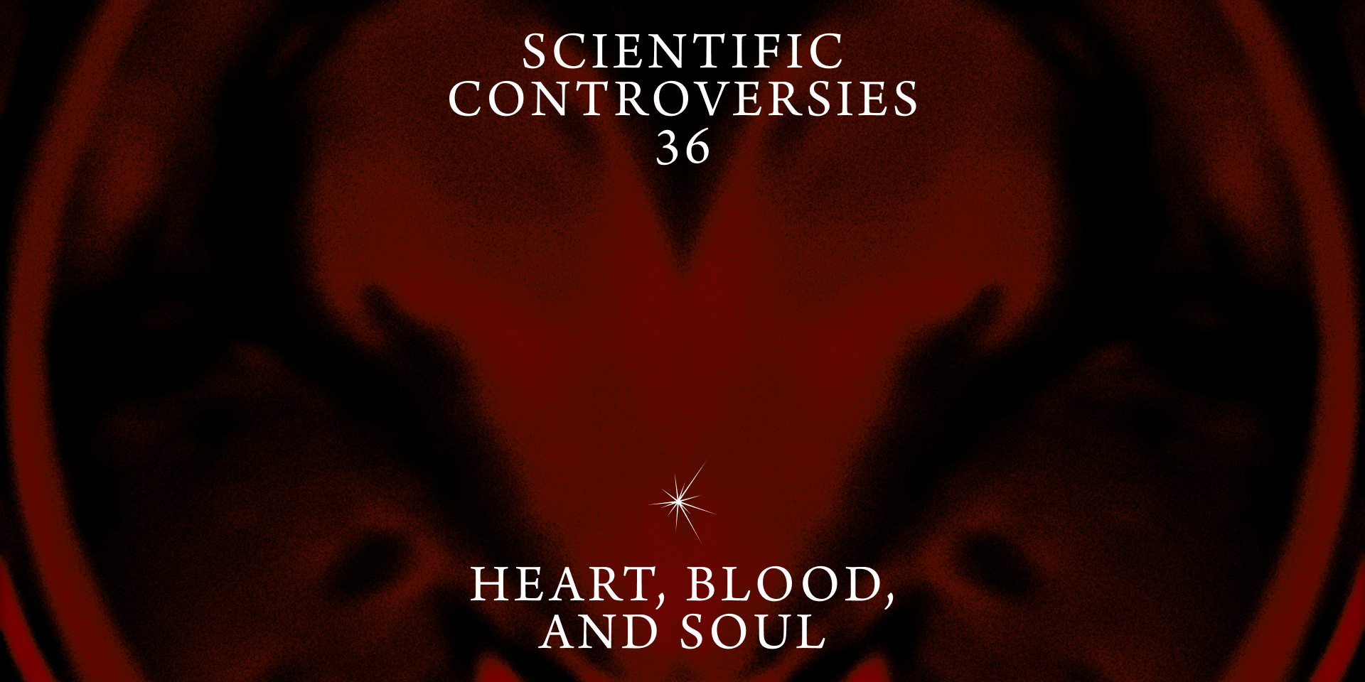 Scientific Controversies: Heart, Blood, and Soul