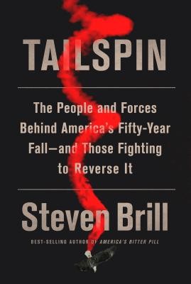 Steven Brill | Tailspin: The People and Forces Behind America's Fifty-Year Fall—And Those Fighting to Reverse It