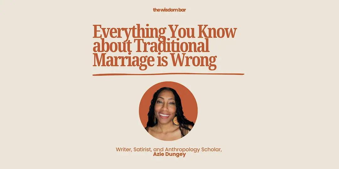 The Wisdom Bar – “Everything You Know About Traditional Marriage Is Wrong”