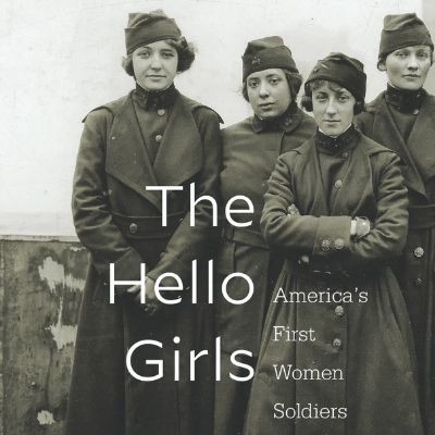 Elizabeth Cobbs, The Hello Girls: America's First Women Soldiers