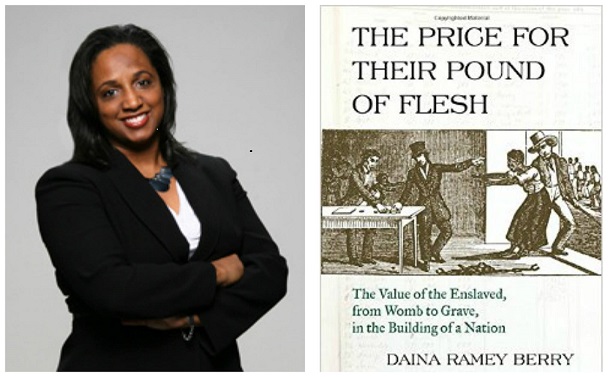 Daina Ramey Berry, Author of “The Price of Their Pound of Flesh ...